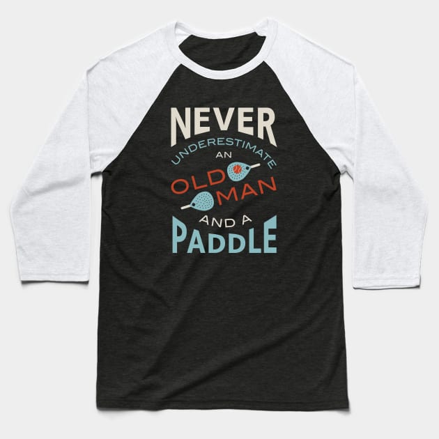 Never Underestimate and Old Man and a Paddle Baseball T-Shirt by whyitsme